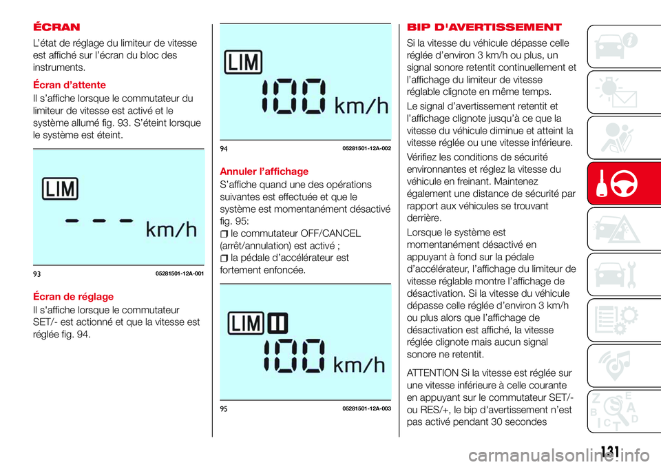 Abarth 124 Spider 2016 Notice dentretien (in French) ÉCRAN
L’état de réglage du limiteur de vitesse
est affiché sur l’écran du bloc des
instruments.
Écran d’attente
Il s’affiche lorsque le commutateur du
limiteur de vitesse est activé et Abarth 124 Spider 2016 Notice dentretien (in French) ÉCRAN
L’état de réglage du limiteur de vitesse
est affiché sur l’écran du bloc des
instruments.
Écran d’attente
Il s’affiche lorsque le commutateur du
limiteur de vitesse est activé et