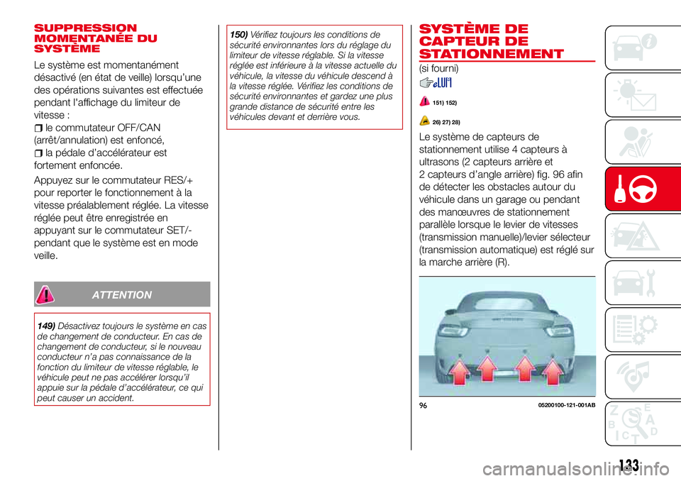 Abarth 124 Spider 2016 Notice dentretien (in French) SUPPRESSION
MOMENTANÉE DU
SYSTÈME
Le système est momentanément
désactivé (en état de veille) lorsqu’une
des opérations suivantes est effectuée
pendant l'affichage du limiteur de
vitesse Abarth 124 Spider 2016 Notice dentretien (in French) SUPPRESSION
MOMENTANÉE DU
SYSTÈME
Le système est momentanément
désactivé (en état de veille) lorsqu’une
des opérations suivantes est effectuée
pendant l'affichage du limiteur de
vitesse