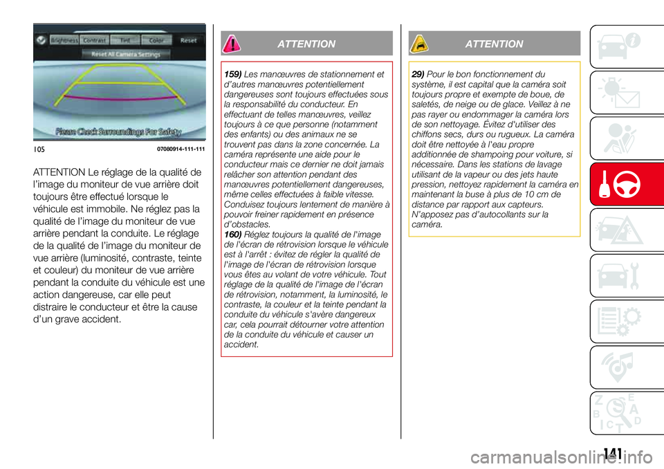 Abarth 124 Spider 2016 Notice dentretien (in French) ATTENTION Le réglage de la qualité de
l’image du moniteur de vue arrière doit
toujours être effectué lorsque le
véhicule est immobile. Ne réglez pas la
qualité de l’image du moniteur de vu Abarth 124 Spider 2016 Notice dentretien (in French) ATTENTION Le réglage de la qualité de
l’image du moniteur de vue arrière doit
toujours être effectué lorsque le
véhicule est immobile. Ne réglez pas la
qualité de l’image du moniteur de vu