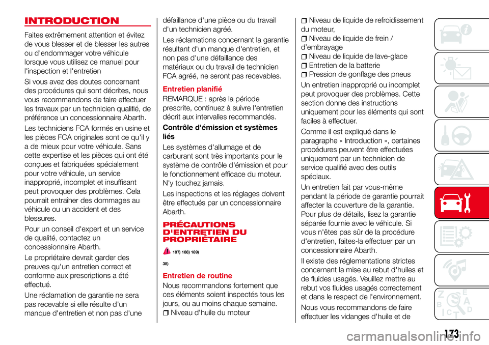 Abarth 124 Spider 2016 Notice dentretien (in French) INTRODUCTION
Faites extrêmement attention et évitez
de vous blesser et de blesser les autres
ou d'endommager votre véhicule
lorsque vous utilisez ce manuel pour
l'inspection et l'entret Abarth 124 Spider 2016 Notice dentretien (in French) INTRODUCTION
Faites extrêmement attention et évitez
de vous blesser et de blesser les autres
ou d'endommager votre véhicule
lorsque vous utilisez ce manuel pour
l'inspection et l'entret