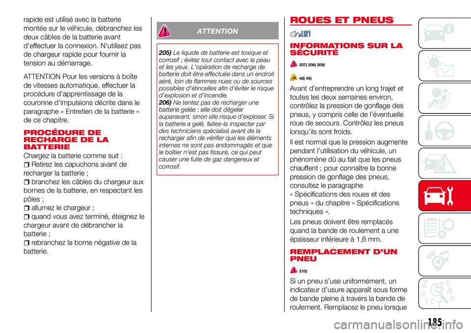 Abarth 124 Spider 2016 Notice dentretien (in French) rapide est utilisé avec la batterie
montée sur le véhicule, débranchez les
deux câbles de la batterie avant
d’effectuer la connexion. N'utilisez pas
de chargeur rapide pour fournir la
tensi Abarth 124 Spider 2016 Notice dentretien (in French) rapide est utilisé avec la batterie
montée sur le véhicule, débranchez les
deux câbles de la batterie avant
d’effectuer la connexion. N'utilisez pas
de chargeur rapide pour fournir la
tensi