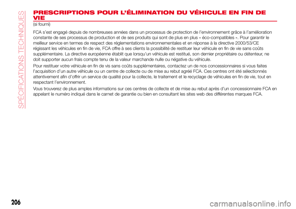 Abarth 124 Spider 2016 Notice dentretien (in French) PRESCRIPTIONS POUR L’ÉLIMINATION DU VÉHICULE EN FIN DE
VIE
(si fourni)
FCA s’est engagé depuis de nombreuses années dans un processus de protection de l’environnement grâce à l’améliora Abarth 124 Spider 2016 Notice dentretien (in French) PRESCRIPTIONS POUR L’ÉLIMINATION DU VÉHICULE EN FIN DE
VIE
(si fourni)
FCA s’est engagé depuis de nombreuses années dans un processus de protection de l’environnement grâce à l’améliora