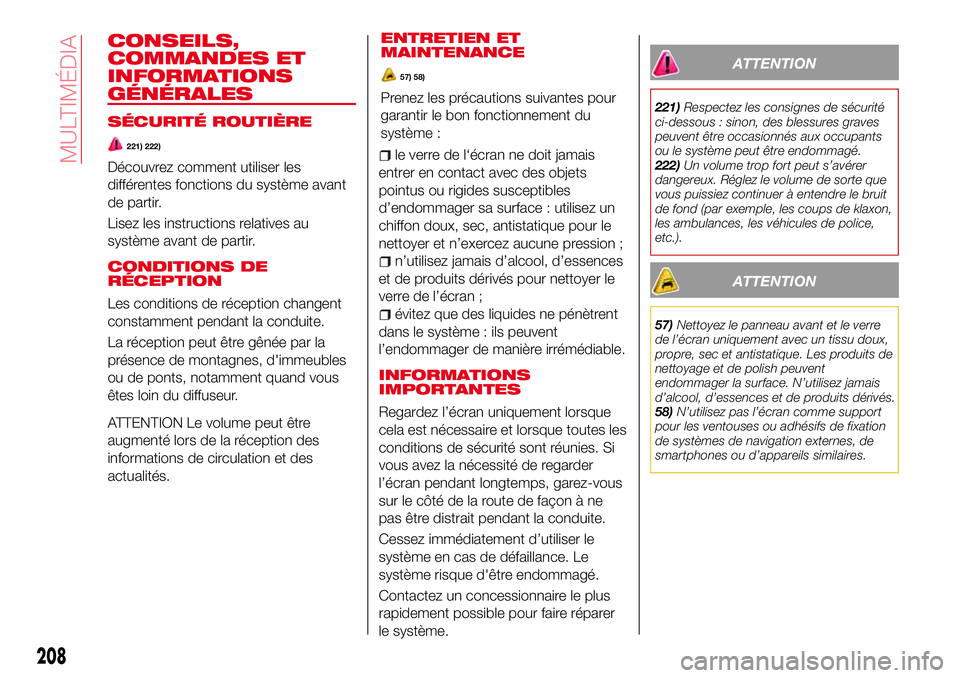 Abarth 124 Spider 2016  Notice dentretien (in French) CONSEILS,
COMMANDES ET
INFORMATIONS
GÉNÉRALES
SÉCURITÉ ROUTIÈRE
221) 222)
Découvrez comment utiliser les
différentes fonctions du système avant
de partir.
Lisez les instructions relatives au
s