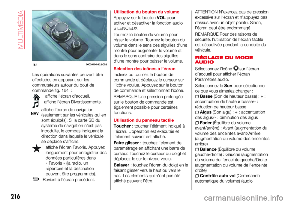 Abarth 124 Spider 2016 Notice dentretien (in French) Les opérations suivantes peuvent être
effectuées en appuyant sur les
commutateurs autour du bout de
commande fig. 164 :
affiche l’écran d'accueil.
affiche l’écran Divertissements.
NAVaffi Abarth 124 Spider 2016 Notice dentretien (in French) Les opérations suivantes peuvent être
effectuées en appuyant sur les
commutateurs autour du bout de
commande fig. 164 :
affiche l’écran d'accueil.
affiche l’écran Divertissements.
NAVaffi