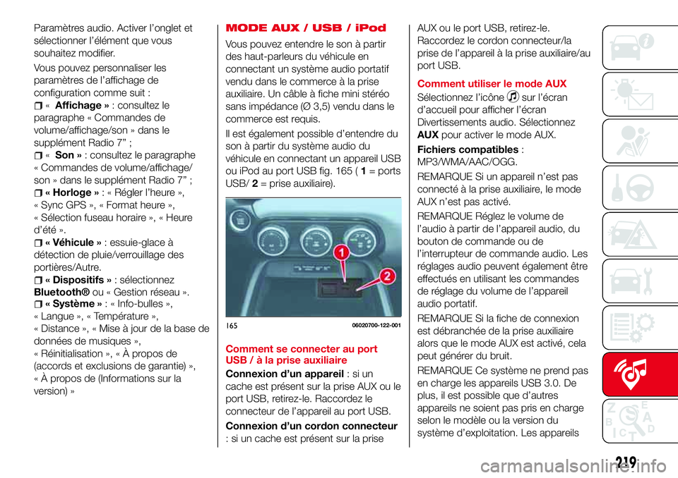 Abarth 124 Spider 2016 Notice dentretien (in French) Paramètres audio. Activer l’onglet et
sélectionner l’élément que vous
souhaitez modifier.
Vous pouvez personnaliser les
paramètres de l’affichage de
configuration comme suit :
«Affichage Abarth 124 Spider 2016 Notice dentretien (in French) Paramètres audio. Activer l’onglet et
sélectionner l’élément que vous
souhaitez modifier.
Vous pouvez personnaliser les
paramètres de l’affichage de
configuration comme suit :
«Affichage