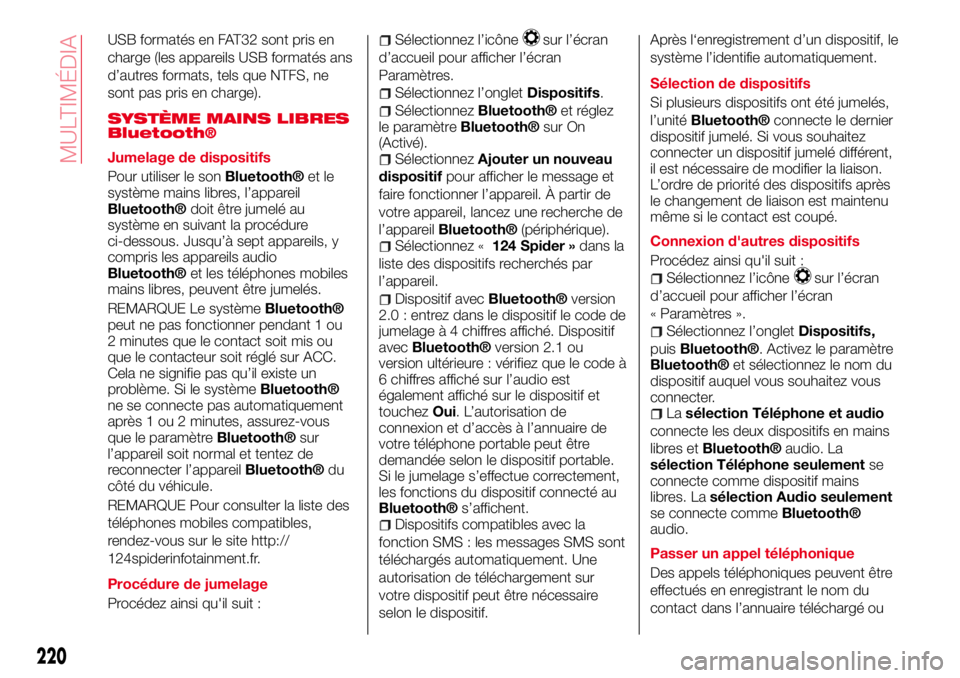 Abarth 124 Spider 2016 Notice dentretien (in French) USB formatés en FAT32 sont pris en
charge (les appareils USB formatés ans
d’autres formats, tels que NTFS, ne
sont pas pris en charge).
SYSTÈME MAINS LIBRES
Bluetooth®
Jumelage de dispositifs
Po Abarth 124 Spider 2016 Notice dentretien (in French) USB formatés en FAT32 sont pris en
charge (les appareils USB formatés ans
d’autres formats, tels que NTFS, ne
sont pas pris en charge).
SYSTÈME MAINS LIBRES
Bluetooth®
Jumelage de dispositifs
Po