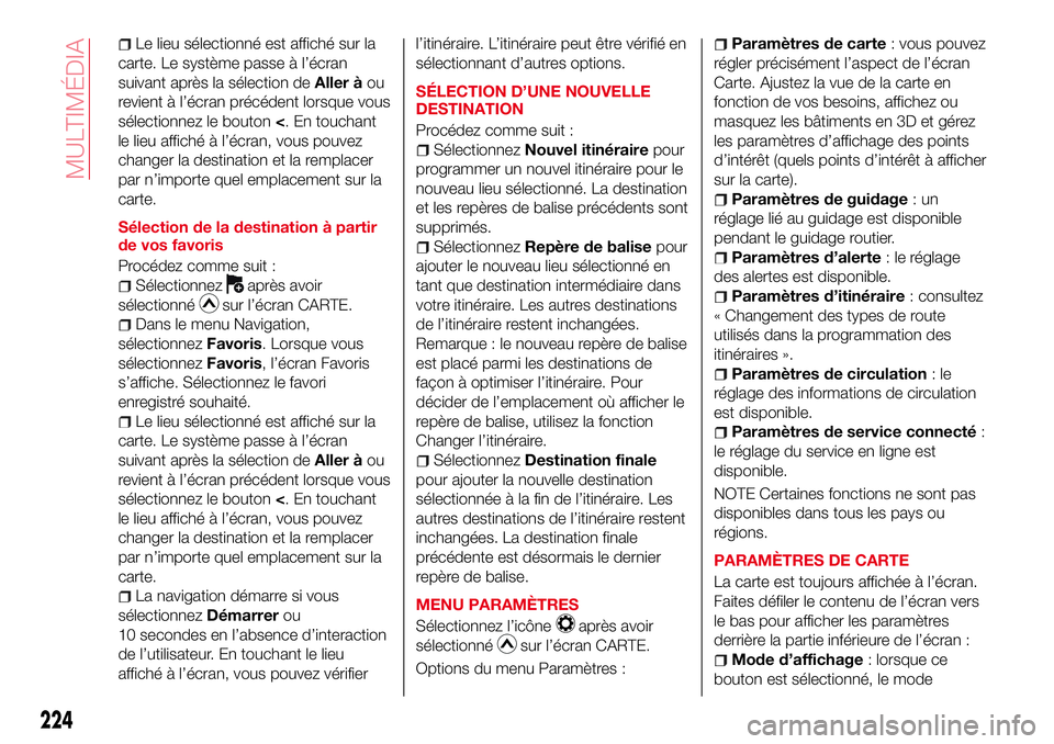 Abarth 124 Spider 2016 Notice dentretien (in French) Le lieu sélectionné est affiché sur la
carte. Le système passe à l’écran
suivant après la sélection deAller àou
revient à l’écran précédent lorsque vous
sélectionnez le bouton<. En t Abarth 124 Spider 2016 Notice dentretien (in French) Le lieu sélectionné est affiché sur la
carte. Le système passe à l’écran
suivant après la sélection deAller àou
revient à l’écran précédent lorsque vous
sélectionnez le bouton<. En t