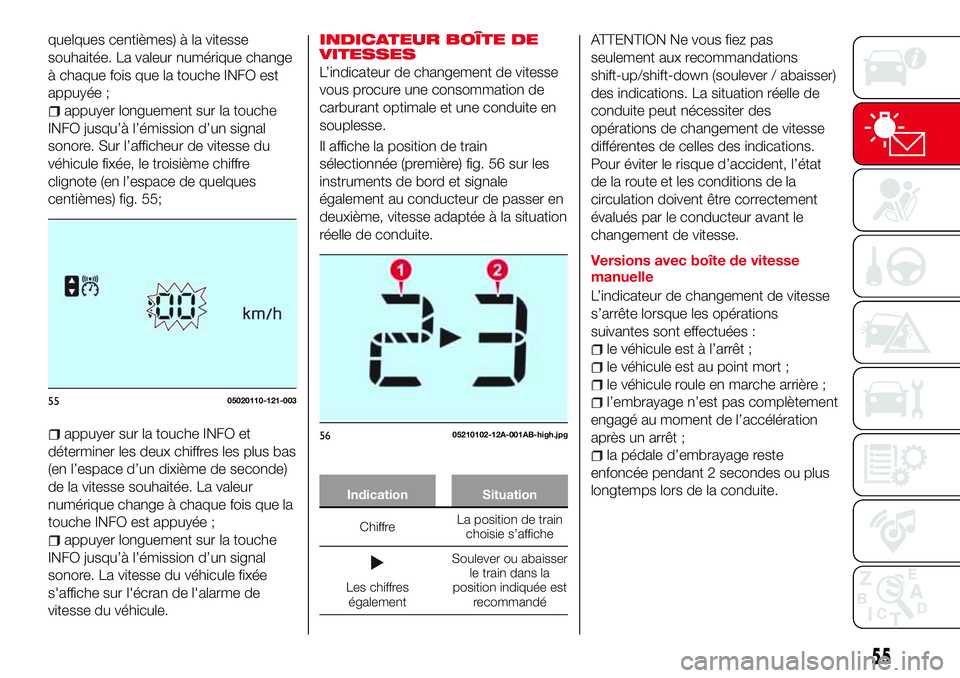 Abarth 124 Spider 2016 Notice dentretien (in French) quelques centièmes) à la vitesse
souhaitée. La valeur numérique change
à chaque fois que la touche INFO est
appuyée ;
appuyer longuement sur la touche
INFO jusqu’à l’émission d’un signal Abarth 124 Spider 2016 Notice dentretien (in French) quelques centièmes) à la vitesse
souhaitée. La valeur numérique change
à chaque fois que la touche INFO est
appuyée ;
appuyer longuement sur la touche
INFO jusqu’à l’émission d’un signal