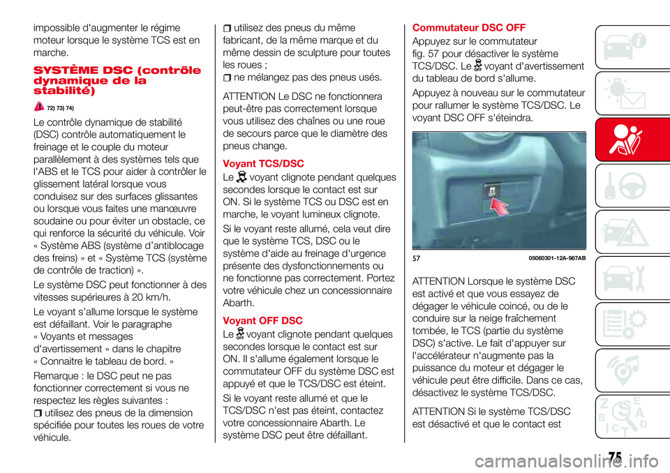 Abarth 124 Spider 2016 Notice dentretien (in French) impossible d'augmenter le régime
moteur lorsque le système TCS est en
marche.
SYSTÈME DSC (contrôle
dynamique de la
stabilité)
72) 73) 74)
Le contrôle dynamique de stabilité
(DSC) contrôle Abarth 124 Spider 2016 Notice dentretien (in French) impossible d'augmenter le régime
moteur lorsque le système TCS est en
marche.
SYSTÈME DSC (contrôle
dynamique de la
stabilité)
72) 73) 74)
Le contrôle dynamique de stabilité
(DSC) contrôle