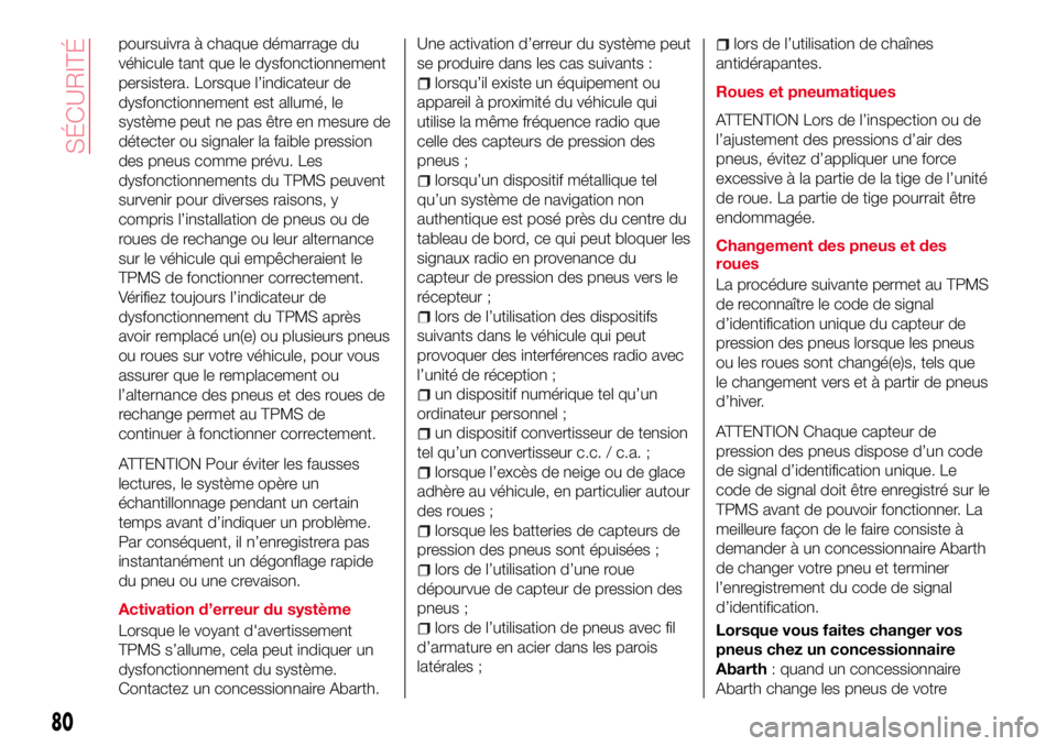 Abarth 124 Spider 2016 Notice dentretien (in French) poursuivra à chaque démarrage du
véhicule tant que le dysfonctionnement
persistera. Lorsque l’indicateur de
dysfonctionnement est allumé, le
système peut ne pas être en mesure de
détecter ou Abarth 124 Spider 2016 Notice dentretien (in French) poursuivra à chaque démarrage du
véhicule tant que le dysfonctionnement
persistera. Lorsque l’indicateur de
dysfonctionnement est allumé, le
système peut ne pas être en mesure de
détecter ou