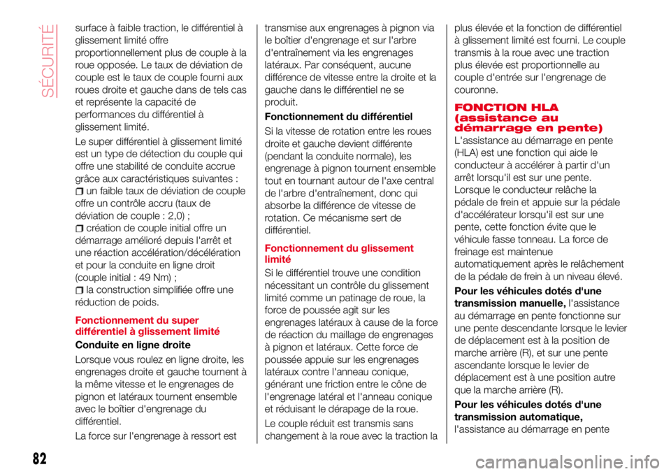 Abarth 124 Spider 2016 Notice dentretien (in French) surface à faible traction, le différentiel à
glissement limité offre
proportionnellement plus de couple à la
roue opposée. Le taux de déviation de
couple est le taux de couple fourni aux
roues Abarth 124 Spider 2016 Notice dentretien (in French) surface à faible traction, le différentiel à
glissement limité offre
proportionnellement plus de couple à la
roue opposée. Le taux de déviation de
couple est le taux de couple fourni aux
roues