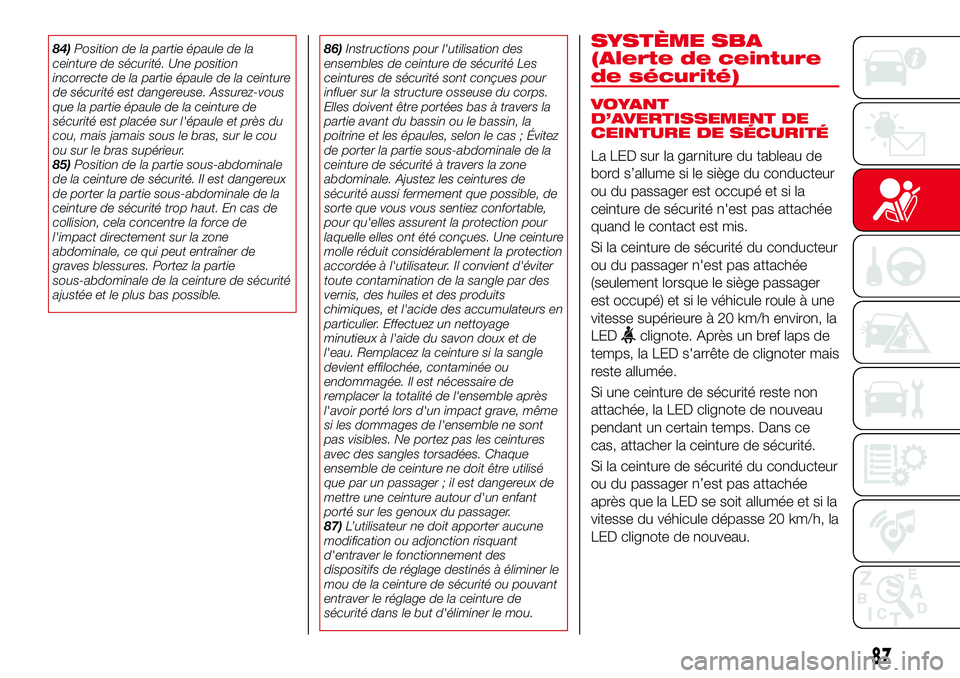 Abarth 124 Spider 2016 Notice dentretien (in French) 84)Position de la partie épaule de la
ceinture de sécurité. Une position
incorrecte de la partie épaule de la ceinture
de sécurité est dangereuse. Assurez-vous
que la partie épaule de la ceintu Abarth 124 Spider 2016 Notice dentretien (in French) 84)Position de la partie épaule de la
ceinture de sécurité. Une position
incorrecte de la partie épaule de la ceinture
de sécurité est dangereuse. Assurez-vous
que la partie épaule de la ceintu