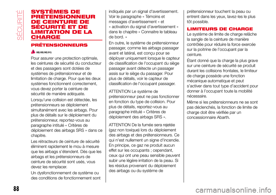 Abarth 124 Spider 2016 Notice dentretien (in French) SYSTÈMES DE
PRÉTENSIONNEUR
DE CEINTURE DE
SÉCURITÉ ET DE
LIMITATION DE LA
CHARGE
PRÉTENSIONNEURS
88) 89) 90) 91)
Pour assurer une protection optimale,
les ceintures de sécurité du conducteur
et Abarth 124 Spider 2016 Notice dentretien (in French) SYSTÈMES DE
PRÉTENSIONNEUR
DE CEINTURE DE
SÉCURITÉ ET DE
LIMITATION DE LA
CHARGE
PRÉTENSIONNEURS
88) 89) 90) 91)
Pour assurer une protection optimale,
les ceintures de sécurité du conducteur
et