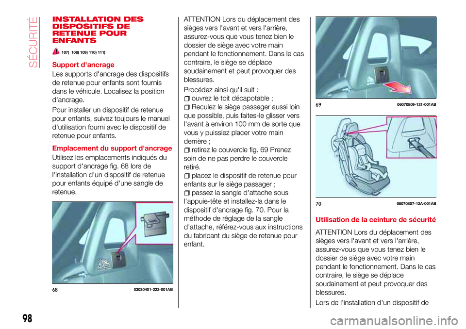 Abarth 124 Spider 2016 Notice dentretien (in French) INSTALLATION DES
DISPOSITIFS DE
RETENUE POUR
ENFANTS
107) 108) 109) 110) 111)
Support d'ancrage
Les supports d'ancrage des dispositifs
de retenue pour enfants sont fournis
dans le véhicule. L Abarth 124 Spider 2016 Notice dentretien (in French) INSTALLATION DES
DISPOSITIFS DE
RETENUE POUR
ENFANTS
107) 108) 109) 110) 111)
Support d'ancrage
Les supports d'ancrage des dispositifs
de retenue pour enfants sont fournis
dans le véhicule. L