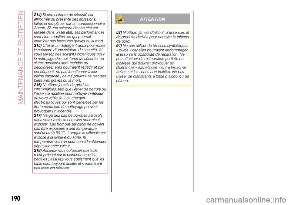 Abarth 124 Spider 2017 Notice dentretien (in French) 214)Si une ceinture de sécurité est
effilochée ou présente des abrasions,
faites-la remplacer par un concessionnaire
Abarth. Si une ceinture de sécurité est
utilisée dans un tel état, ses perf Abarth 124 Spider 2017 Notice dentretien (in French) 214)Si une ceinture de sécurité est
effilochée ou présente des abrasions,
faites-la remplacer par un concessionnaire
Abarth. Si une ceinture de sécurité est
utilisée dans un tel état, ses perf