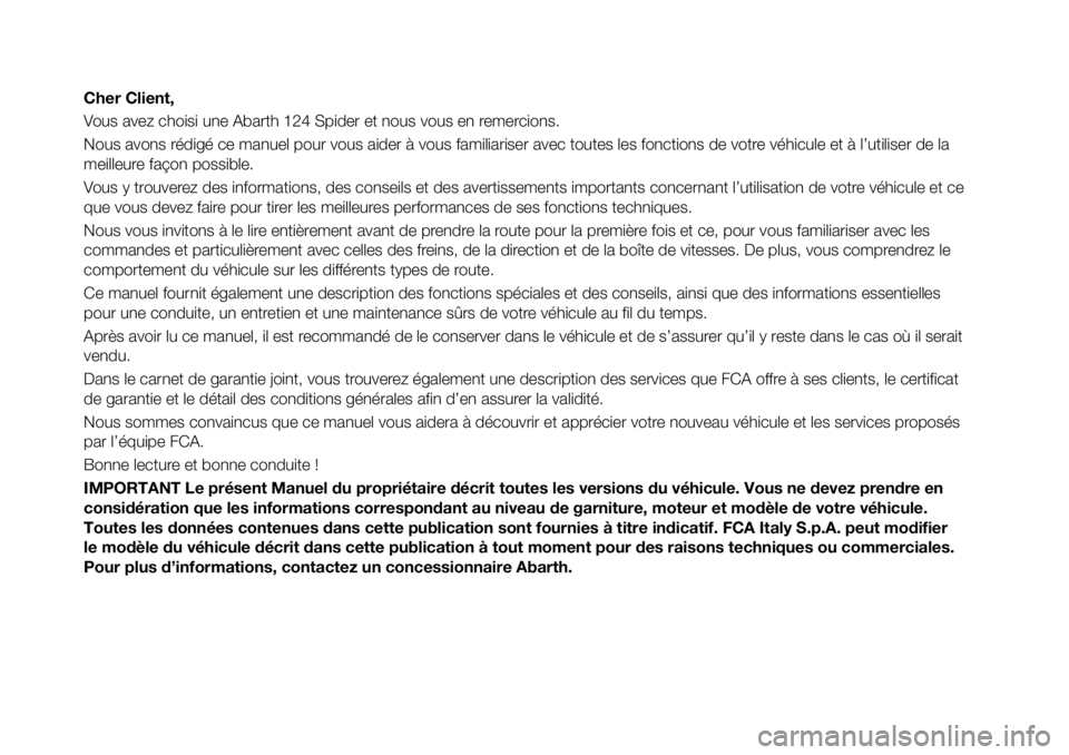 Abarth 124 Spider 2017 Notice dentretien (in French) Cher Client,
Vous avez choisi une Abarth 124 Spider et nous vous en remercions.
Nous avons rédigé ce manuel pour vous aider à vous familiariser avec toutes les fonctions de votre véhicule et à l Abarth 124 Spider 2017 Notice dentretien (in French) Cher Client,
Vous avez choisi une Abarth 124 Spider et nous vous en remercions.
Nous avons rédigé ce manuel pour vous aider à vous familiariser avec toutes les fonctions de votre véhicule et à l