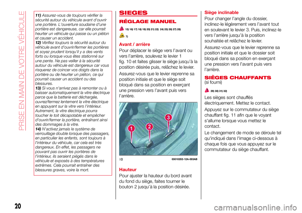 Abarth 124 Spider 2017  Notice dentretien (in French) 11)Assurez-vous de toujours vérifier la
sécurité autour du véhicule avant d'ouvrir
une portière. L'ouverture soudaine d'une
portière est dangereuse, car elle pourrait
heurter un véh