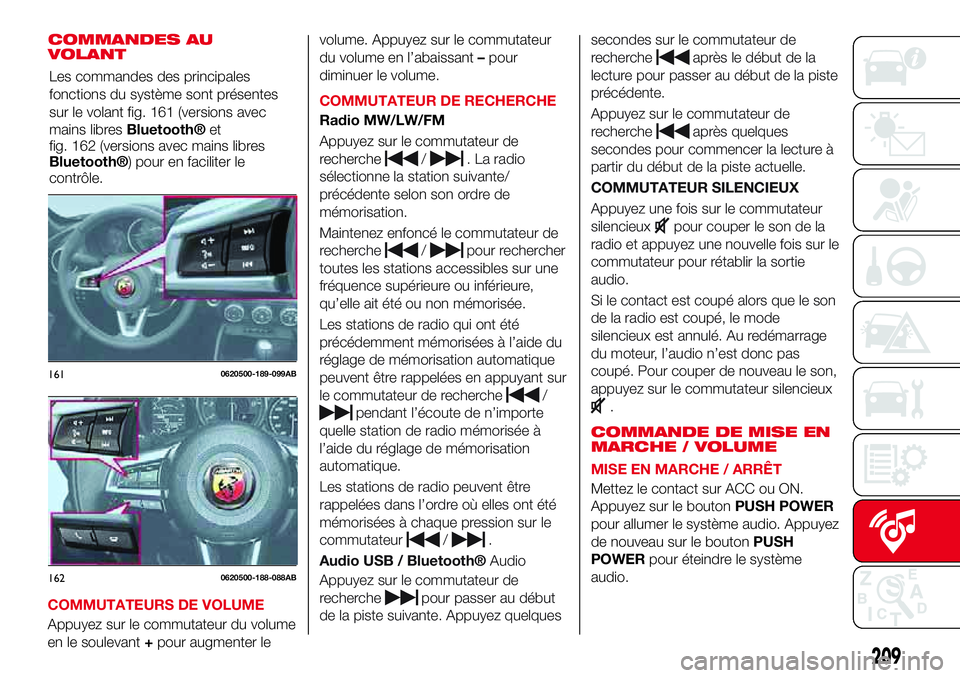 Abarth 124 Spider 2017 Notice dentretien (in French) COMMANDES AU
VOLANT
COMMUTATEURS DE VOLUME
Appuyez sur le commutateur du volume
en le soulevant+pour augmenter levolume. Appuyez sur le commutateur
du volume en l’abaissant–pour
diminuer le volume Abarth 124 Spider 2017 Notice dentretien (in French) COMMANDES AU
VOLANT
COMMUTATEURS DE VOLUME
Appuyez sur le commutateur du volume
en le soulevant+pour augmenter levolume. Appuyez sur le commutateur
du volume en l’abaissant–pour
diminuer le volume