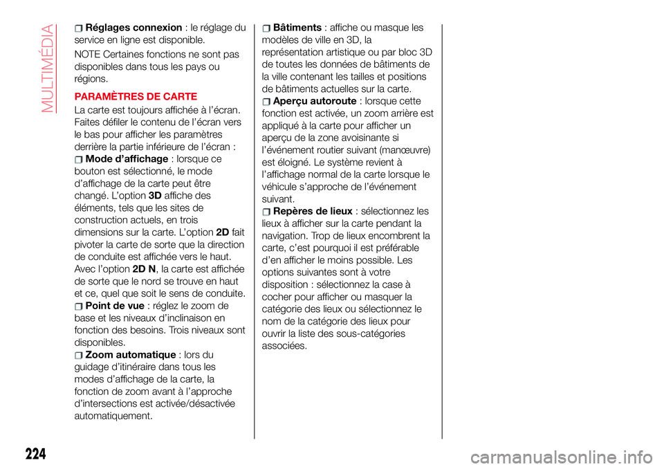Abarth 124 Spider 2017 Notice dentretien (in French) Réglages connexion:leréglagedu
service en ligne est disponible.
NOTE Certaines fonctions ne sont pas
disponibles dans tous les pays ou
régions.
PARAMÈTRES DE CARTE
La carte est toujours affichée Abarth 124 Spider 2017 Notice dentretien (in French) Réglages connexion:leréglagedu
service en ligne est disponible.
NOTE Certaines fonctions ne sont pas
disponibles dans tous les pays ou
régions.
PARAMÈTRES DE CARTE
La carte est toujours affichée