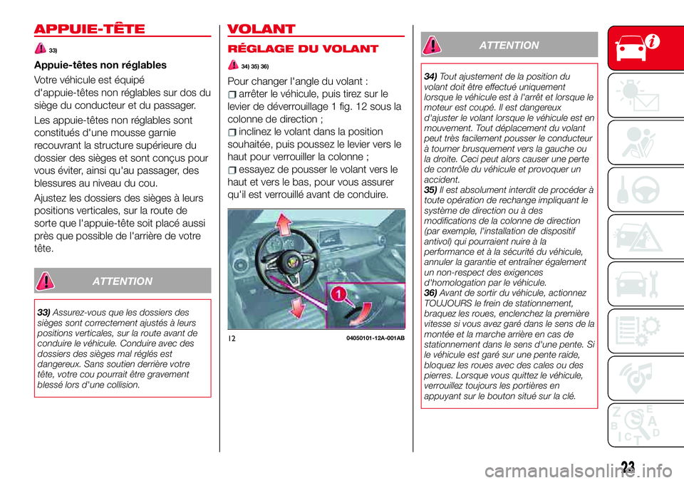 Abarth 124 Spider 2017  Notice dentretien (in French) APPUIE-TÊTE
33)
Appuie-têtes non réglables
Votre véhicule est équipé
d'appuie-têtes non réglables sur dos du
siège du conducteur et du passager.
Les appuie-têtes non réglables sont
cons