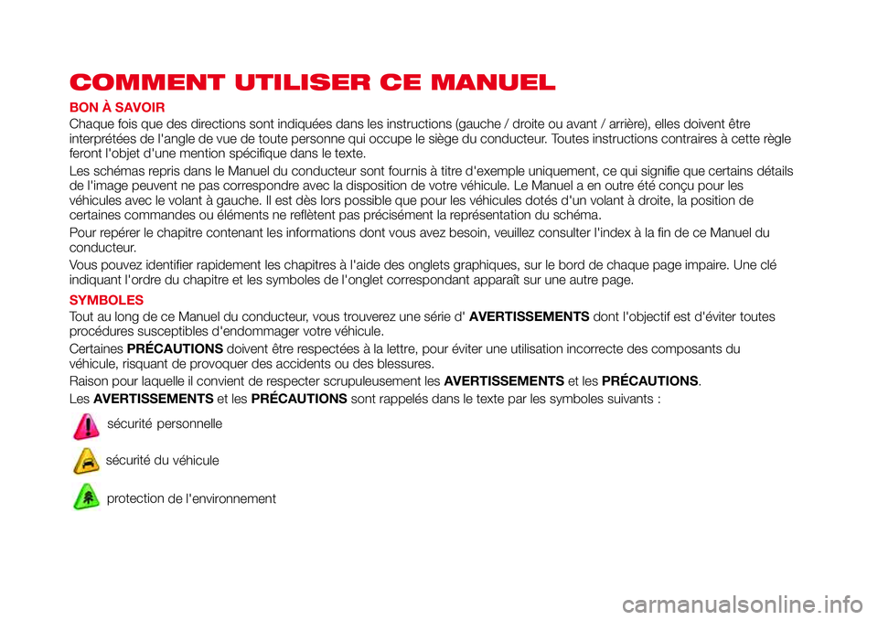 Abarth 124 Spider 2017 Notice dentretien (in French) COMMENT UTILISER CE MANUEL
BON À SAVOIR
Chaque fois que des directions sont indiquées dans les instructions (gauche / droite ou avant / arrière), elles doivent être
interprétées de l'angle d Abarth 124 Spider 2017 Notice dentretien (in French) COMMENT UTILISER CE MANUEL
BON À SAVOIR
Chaque fois que des directions sont indiquées dans les instructions (gauche / droite ou avant / arrière), elles doivent être
interprétées de l'angle d