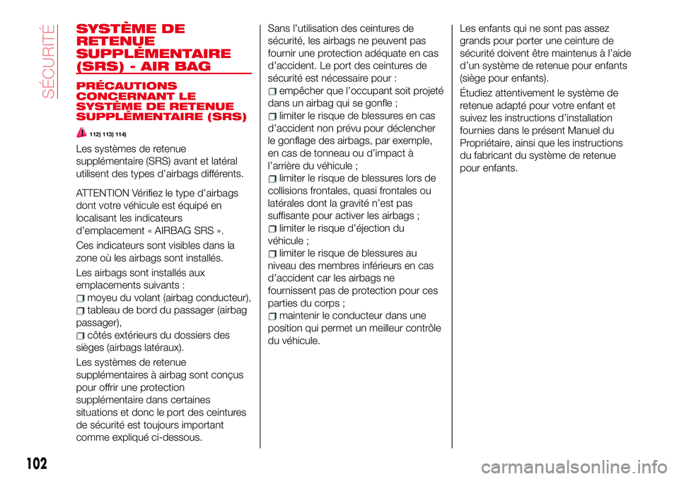 Abarth 124 Spider 2018 Notice dentretien (in French) SYSTÈME DE
RETENUE
SUPPLÉMENTAIRE
(SRS) - AIR BAG
PRÉCAUTIONS
CONCERNANT LE
SYSTÈME DE RETENUE
SUPPLÉMENTAIRE (SRS)
112) 113) 114)
Les systèmes de retenue
supplémentaire (SRS) avant et latéral Abarth 124 Spider 2018 Notice dentretien (in French) SYSTÈME DE
RETENUE
SUPPLÉMENTAIRE
(SRS) - AIR BAG
PRÉCAUTIONS
CONCERNANT LE
SYSTÈME DE RETENUE
SUPPLÉMENTAIRE (SRS)
112) 113) 114)
Les systèmes de retenue
supplémentaire (SRS) avant et latéral