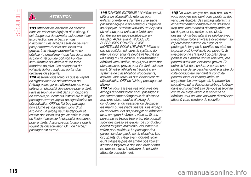 Abarth 124 Spider 2018 Notice dentretien (in French) ATTENTION
112)Attachez les ceintures de sécurité
dans les véhicules équipés d'un airbag. Il
est dangereux de compter uniquement sur
la protection des airbags en cas
d'accident. Les airbag Abarth 124 Spider 2018 Notice dentretien (in French) ATTENTION
112)Attachez les ceintures de sécurité
dans les véhicules équipés d'un airbag. Il
est dangereux de compter uniquement sur
la protection des airbags en cas
d'accident. Les airbag