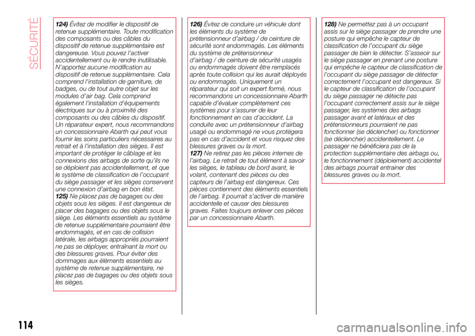 Abarth 124 Spider 2018 Notice dentretien (in French) 124)Évitez de modifier le dispositif de
retenue supplémentaire. Toute modification
des composants ou des câbles du
dispositif de retenue supplémentaire est
dangereuse. Vous pouvez l'activer
ac Abarth 124 Spider 2018 Notice dentretien (in French) 124)Évitez de modifier le dispositif de
retenue supplémentaire. Toute modification
des composants ou des câbles du
dispositif de retenue supplémentaire est
dangereuse. Vous pouvez l'activer
ac