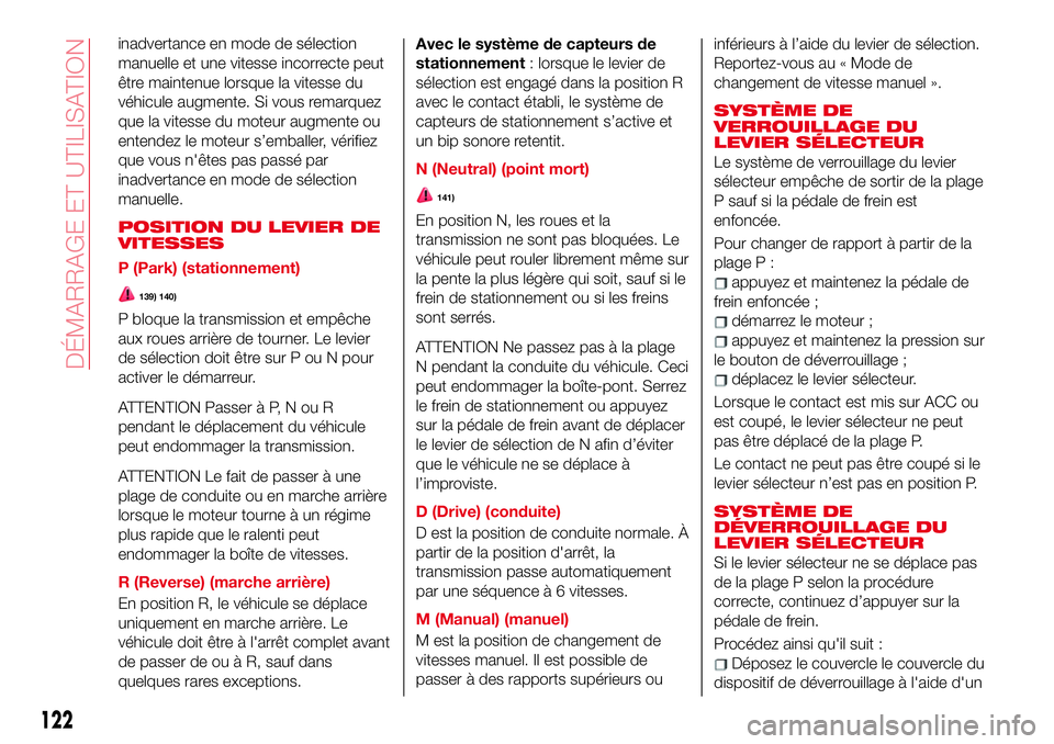 Abarth 124 Spider 2018 Notice dentretien (in French) inadvertance en mode de sélection
manuelle et une vitesse incorrecte peut
être maintenue lorsque la vitesse du
véhicule augmente. Si vous remarquez
que la vitesse du moteur augmente ou
entendez le Abarth 124 Spider 2018 Notice dentretien (in French) inadvertance en mode de sélection
manuelle et une vitesse incorrecte peut
être maintenue lorsque la vitesse du
véhicule augmente. Si vous remarquez
que la vitesse du moteur augmente ou
entendez le