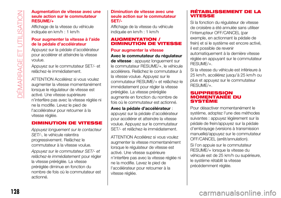 Abarth 124 Spider 2018 Notice dentretien (in French) Augmentation de vitesse avec une
seule action sur le commutateur
RESUME/+
Affichage de la vitesse du véhicule
indiquéeenkm/h:1km/h
Pour augmenter la vitesse à l’aide
de la pédale d’accélérat Abarth 124 Spider 2018 Notice dentretien (in French) Augmentation de vitesse avec une
seule action sur le commutateur
RESUME/+
Affichage de la vitesse du véhicule
indiquéeenkm/h:1km/h
Pour augmenter la vitesse à l’aide
de la pédale d’accélérat