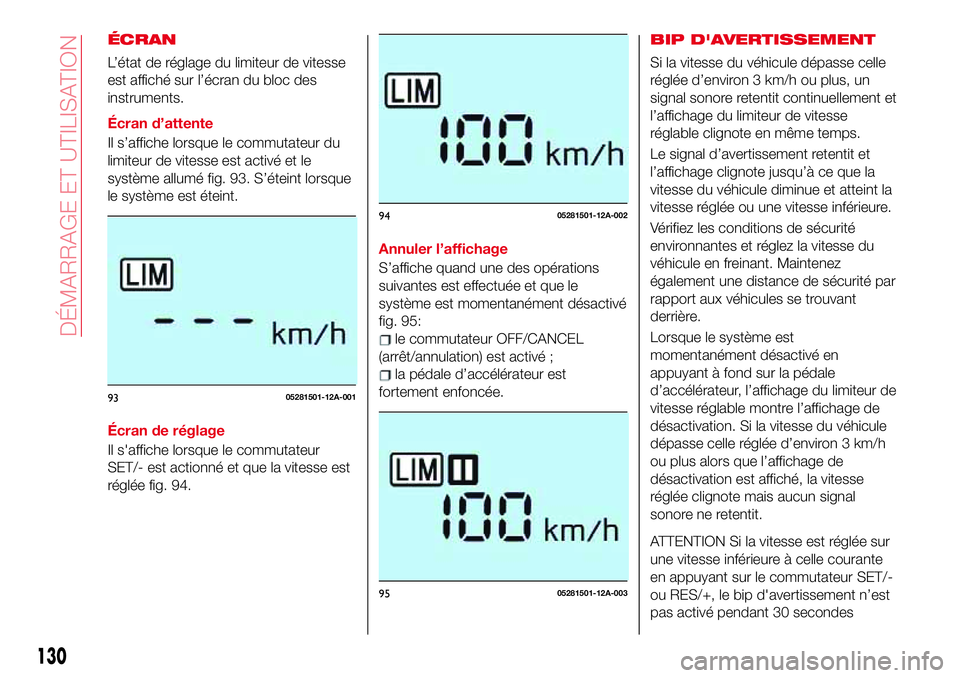 Abarth 124 Spider 2018 Notice dentretien (in French) ÉCRAN
L’état de réglage du limiteur de vitesse
est affiché sur l’écran du bloc des
instruments.
Écran d’attente
Il s’affiche lorsque le commutateur du
limiteur de vitesse est activé et Abarth 124 Spider 2018 Notice dentretien (in French) ÉCRAN
L’état de réglage du limiteur de vitesse
est affiché sur l’écran du bloc des
instruments.
Écran d’attente
Il s’affiche lorsque le commutateur du
limiteur de vitesse est activé et
