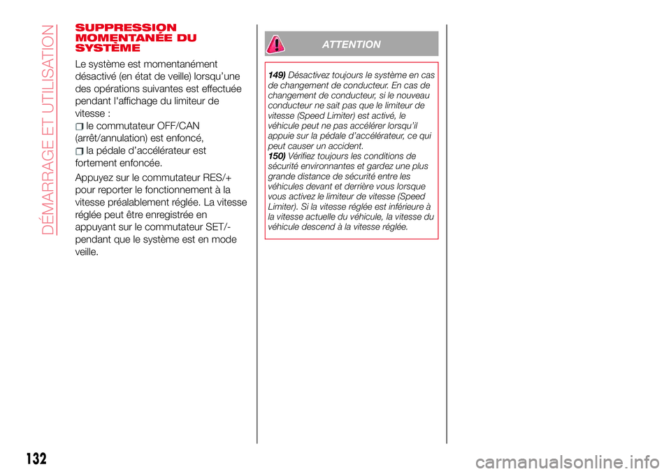 Abarth 124 Spider 2018 Notice dentretien (in French) SUPPRESSION
MOMENTANÉE DU
SYSTÈME
Le système est momentanément
désactivé (en état de veille) lorsqu’une
des opérations suivantes est effectuée
pendant l'affichage du limiteur de
vitesse Abarth 124 Spider 2018 Notice dentretien (in French) SUPPRESSION
MOMENTANÉE DU
SYSTÈME
Le système est momentanément
désactivé (en état de veille) lorsqu’une
des opérations suivantes est effectuée
pendant l'affichage du limiteur de
vitesse