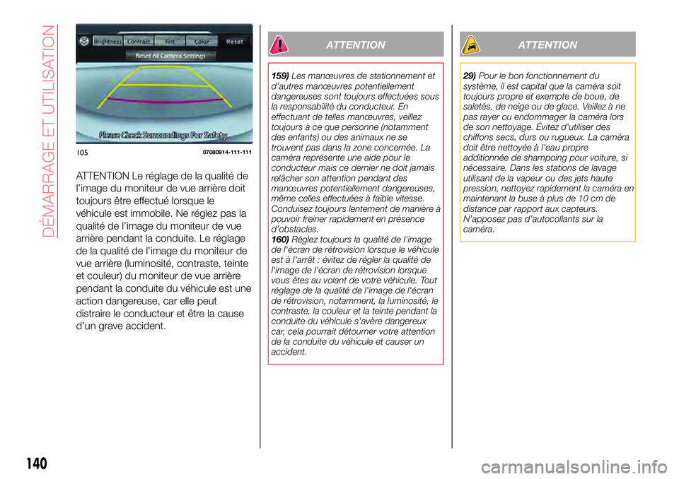 Abarth 124 Spider 2018 Notice dentretien (in French) ATTENTION Le réglage de la qualité de
l’image du moniteur de vue arrière doit
toujours être effectué lorsque le
véhicule est immobile. Ne réglez pas la
qualité de l’image du moniteur de vu Abarth 124 Spider 2018 Notice dentretien (in French) ATTENTION Le réglage de la qualité de
l’image du moniteur de vue arrière doit
toujours être effectué lorsque le
véhicule est immobile. Ne réglez pas la
qualité de l’image du moniteur de vu