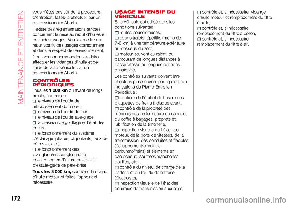 Abarth 124 Spider 2018 Notice dentretien (in French) vous n'êtes pas sûr de la procédure
d'entretien, faites-la effectuer par un
concessionnaire Abarth.
Il existe des réglementations strictes
concernant la mise au rebut d'huiles et
de fl Abarth 124 Spider 2018 Notice dentretien (in French) vous n'êtes pas sûr de la procédure
d'entretien, faites-la effectuer par un
concessionnaire Abarth.
Il existe des réglementations strictes
concernant la mise au rebut d'huiles et
de fl