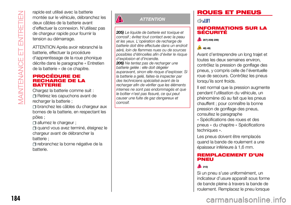 Abarth 124 Spider 2018 Notice dentretien (in French) rapide est utilisé avec la batterie
montée sur le véhicule, débranchez les
deux câbles de la batterie avant
d’effectuer la connexion. N'utilisez pas
de chargeur rapide pour fournir la
tensi Abarth 124 Spider 2018 Notice dentretien (in French) rapide est utilisé avec la batterie
montée sur le véhicule, débranchez les
deux câbles de la batterie avant
d’effectuer la connexion. N'utilisez pas
de chargeur rapide pour fournir la
tensi