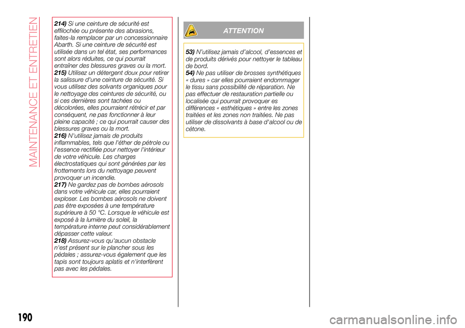 Abarth 124 Spider 2018 Notice dentretien (in French) 214)Si une ceinture de sécurité est
effilochée ou présente des abrasions,
faites-la remplacer par un concessionnaire
Abarth. Si une ceinture de sécurité est
utilisée dans un tel état, ses perf Abarth 124 Spider 2018 Notice dentretien (in French) 214)Si une ceinture de sécurité est
effilochée ou présente des abrasions,
faites-la remplacer par un concessionnaire
Abarth. Si une ceinture de sécurité est
utilisée dans un tel état, ses perf