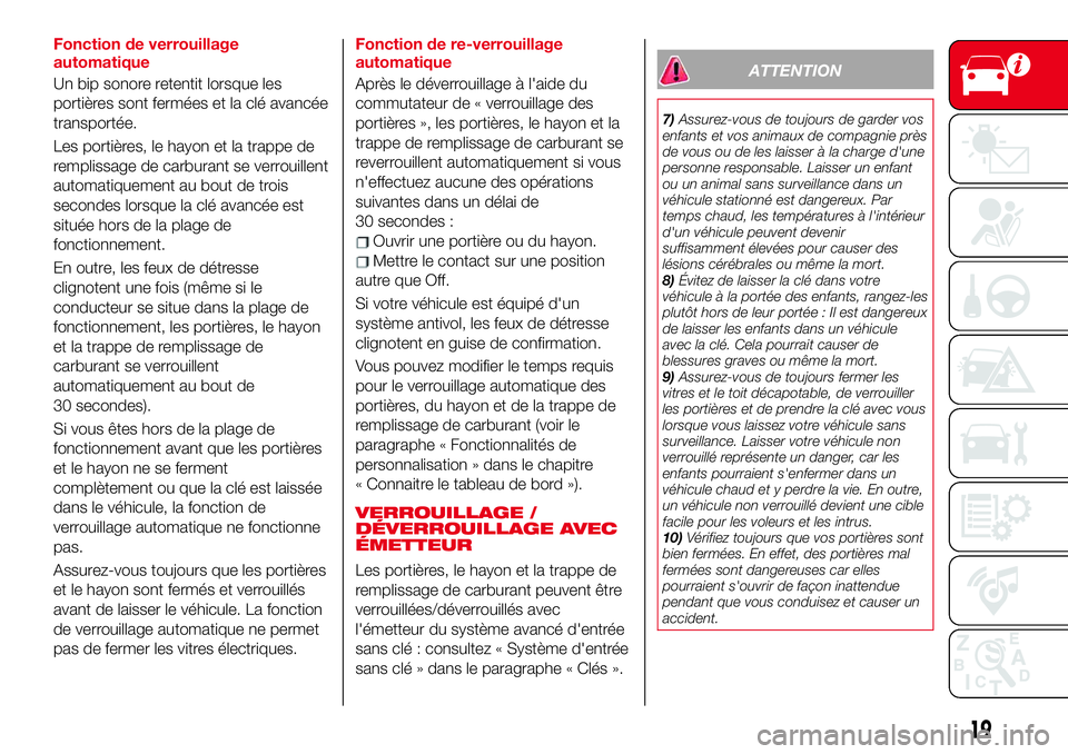 Abarth 124 Spider 2018 Notice dentretien (in French) Fonction de verrouillage
automatique
Un bip sonore retentit lorsque les
portières sont fermées et la clé avancée
transportée.
Les portières, le hayon et la trappe de
remplissage de carburant se Abarth 124 Spider 2018 Notice dentretien (in French) Fonction de verrouillage
automatique
Un bip sonore retentit lorsque les
portières sont fermées et la clé avancée
transportée.
Les portières, le hayon et la trappe de
remplissage de carburant se