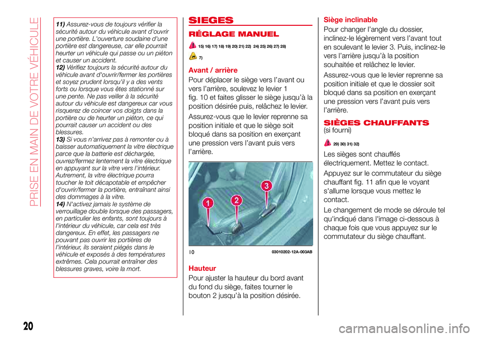 Abarth 124 Spider 2018  Notice dentretien (in French) 11)Assurez-vous de toujours vérifier la
sécurité autour du véhicule avant d'ouvrir
une portière. L'ouverture soudaine d'une
portière est dangereuse, car elle pourrait
heurter un véh