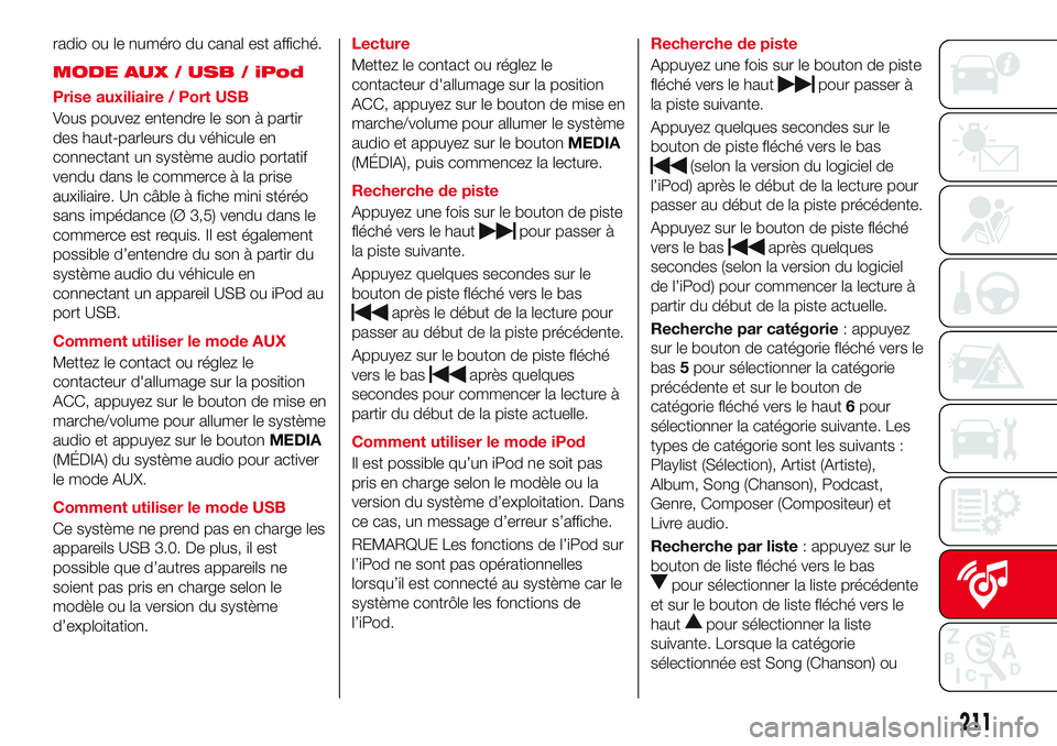 Abarth 124 Spider 2018 Notice dentretien (in French) radio ou le numéro du canal est affiché.
MODE AUX / USB / iPod
Prise auxiliaire / Port USB
Vous pouvez entendre le son à partir
des haut-parleurs du véhicule en
connectant un système audio portat Abarth 124 Spider 2018 Notice dentretien (in French) radio ou le numéro du canal est affiché.
MODE AUX / USB / iPod
Prise auxiliaire / Port USB
Vous pouvez entendre le son à partir
des haut-parleurs du véhicule en
connectant un système audio portat