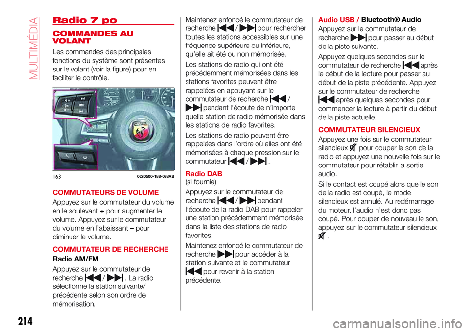 Abarth 124 Spider 2018 Notice dentretien (in French) Radio 7 po
COMMANDES AU
VOLANT
Les commandes des principales
fonctions du système sont présentes
sur le volant (voir la figure) pour en
faciliter le contrôle.
COMMUTATEURS DE VOLUME
Appuyez sur le Abarth 124 Spider 2018 Notice dentretien (in French) Radio 7 po
COMMANDES AU
VOLANT
Les commandes des principales
fonctions du système sont présentes
sur le volant (voir la figure) pour en
faciliter le contrôle.
COMMUTATEURS DE VOLUME
Appuyez sur le