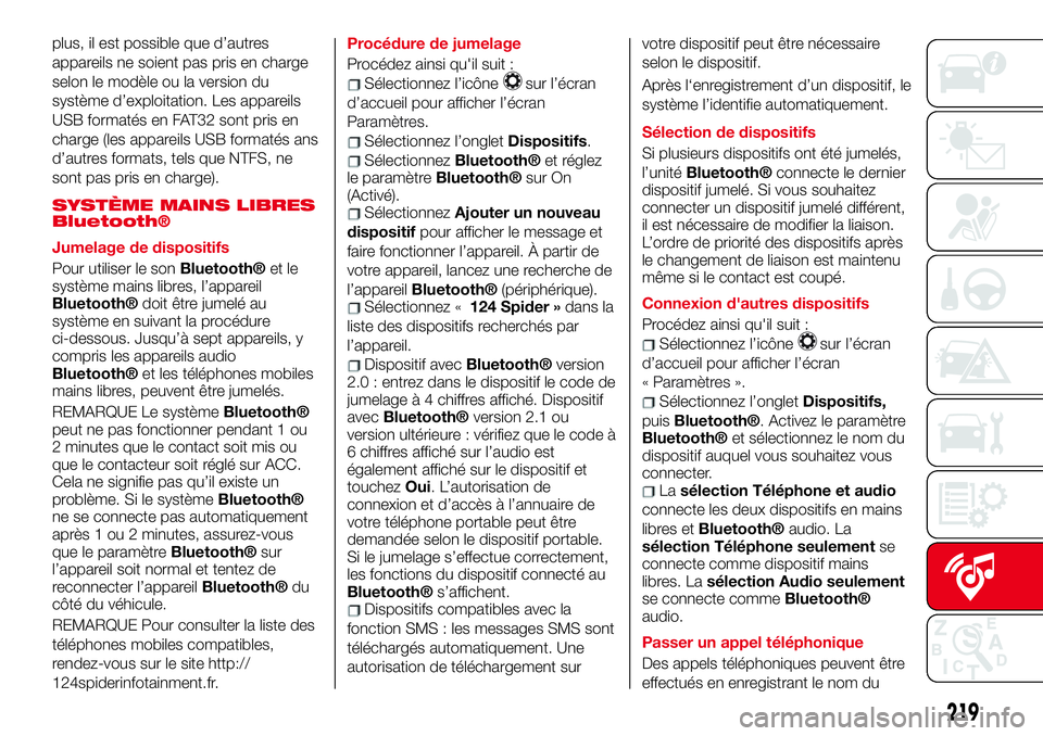 Abarth 124 Spider 2018 Notice dentretien (in French) plus, il est possible que d’autres
appareils ne soient pas pris en charge
selon le modèle ou la version du
système d’exploitation. Les appareils
USB formatés en FAT32 sont pris en
charge (les a Abarth 124 Spider 2018 Notice dentretien (in French) plus, il est possible que d’autres
appareils ne soient pas pris en charge
selon le modèle ou la version du
système d’exploitation. Les appareils
USB formatés en FAT32 sont pris en
charge (les a