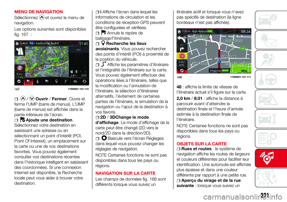 Abarth 124 Spider 2018 Notice dentretien (in French) MENU DE NAVIGATION
Sélectionnez
et ouvrez le menu de
navigation.
Les options suivantes sont disponibles
fig. 167 :
/Ouvrir/Fermer. Ouvre et
ferme l’UMP (barre de menus). L’UMP
(barre de menus) es Abarth 124 Spider 2018 Notice dentretien (in French) MENU DE NAVIGATION
Sélectionnez
et ouvrez le menu de
navigation.
Les options suivantes sont disponibles
fig. 167 :
/Ouvrir/Fermer. Ouvre et
ferme l’UMP (barre de menus). L’UMP
(barre de menus) es