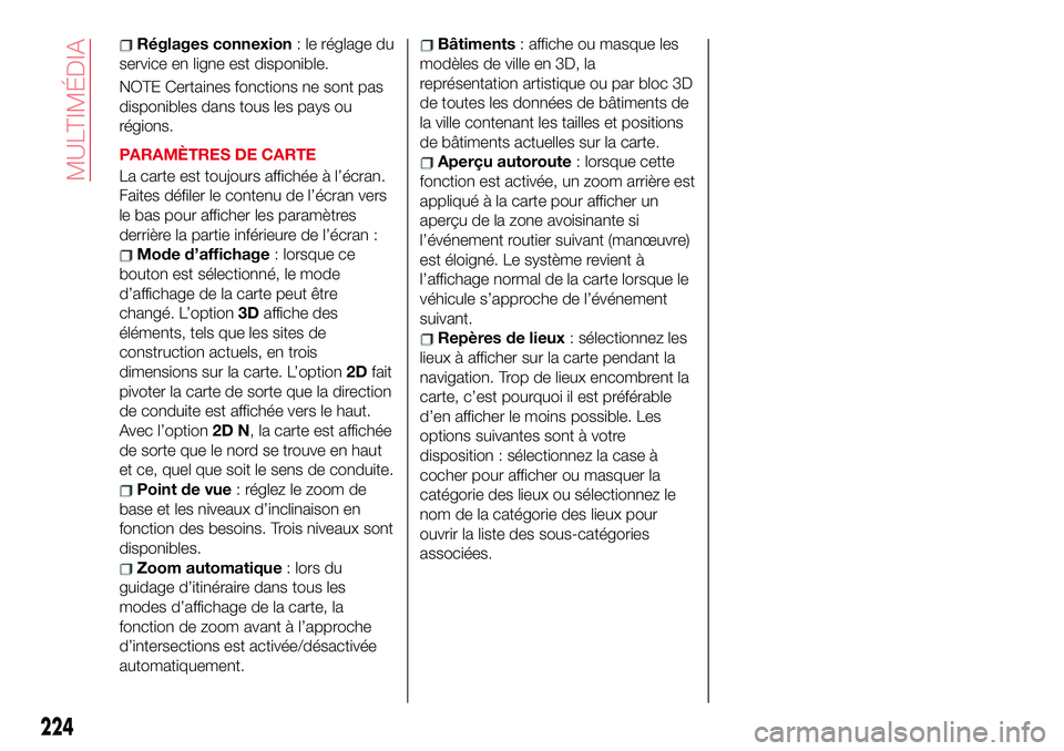 Abarth 124 Spider 2018 Notice dentretien (in French) Réglages connexion:leréglagedu
service en ligne est disponible.
NOTE Certaines fonctions ne sont pas
disponibles dans tous les pays ou
régions.
PARAMÈTRES DE CARTE
La carte est toujours affichée Abarth 124 Spider 2018 Notice dentretien (in French) Réglages connexion:leréglagedu
service en ligne est disponible.
NOTE Certaines fonctions ne sont pas
disponibles dans tous les pays ou
régions.
PARAMÈTRES DE CARTE
La carte est toujours affichée