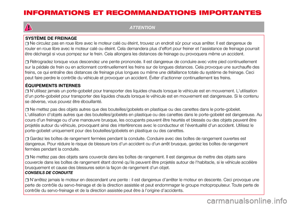 Abarth 124 Spider 2018 Notice dentretien (in French) INFORMATIONS ET RECOMMANDATIONS IMPORTANTES
ATTENTION
SYSTÈME DE FREINAGENe circulez pas en roue libre avec le moteur calé ou éteint, trouvez un endroit sûr pour vous arrêter. Il est dangereux de Abarth 124 Spider 2018 Notice dentretien (in French) INFORMATIONS ET RECOMMANDATIONS IMPORTANTES
ATTENTION
SYSTÈME DE FREINAGENe circulez pas en roue libre avec le moteur calé ou éteint, trouvez un endroit sûr pour vous arrêter. Il est dangereux de