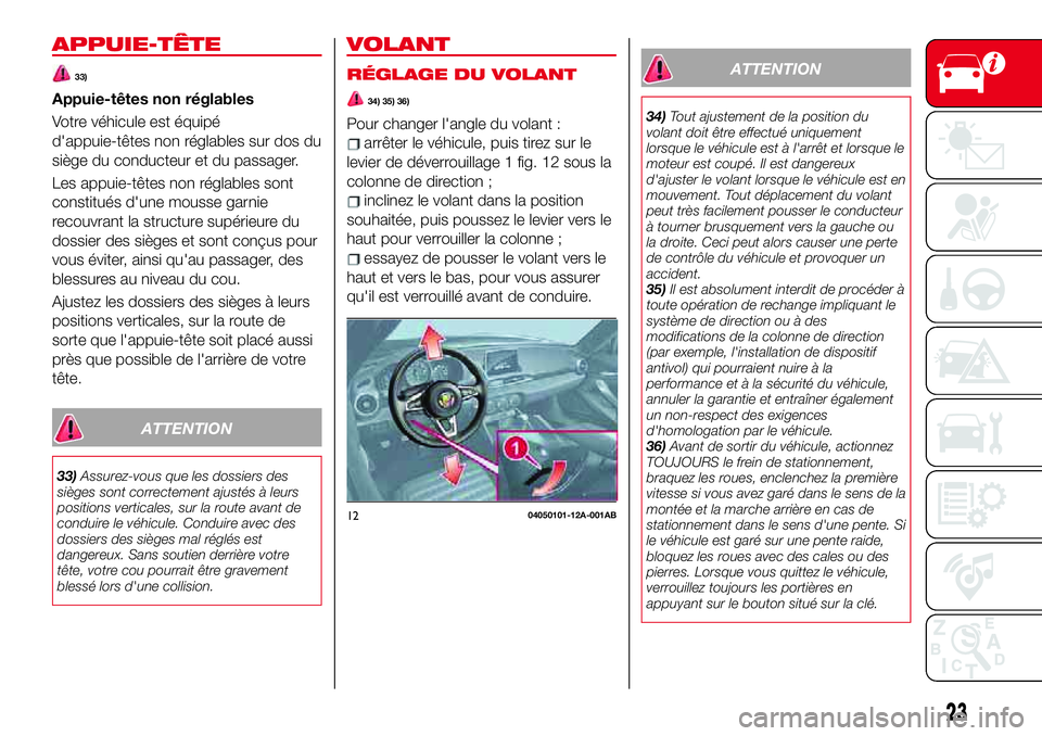 Abarth 124 Spider 2018  Notice dentretien (in French) APPUIE-TÊTE
33)
Appuie-têtes non réglables
Votre véhicule est équipé
d'appuie-têtes non réglables sur dos du
siège du conducteur et du passager.
Les appuie-têtes non réglables sont
cons