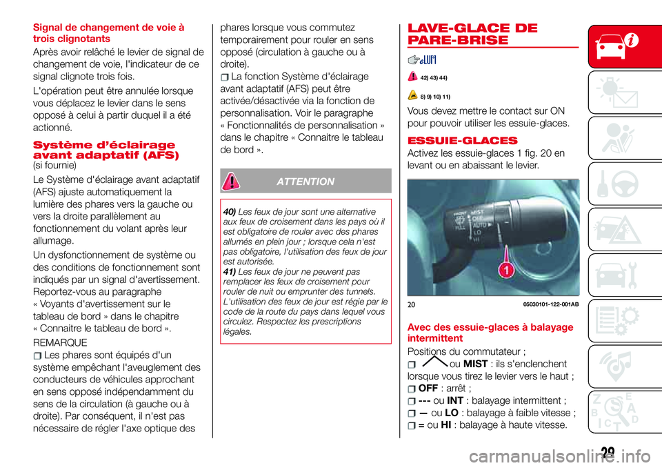 Abarth 124 Spider 2018 Notice dentretien (in French) Signal de changement de voie à
trois clignotants
Après avoir relâché le levier de signal de
changement de voie, l'indicateur de ce
signal clignote trois fois.
L'opération peut être annul Abarth 124 Spider 2018 Notice dentretien (in French) Signal de changement de voie à
trois clignotants
Après avoir relâché le levier de signal de
changement de voie, l'indicateur de ce
signal clignote trois fois.
L'opération peut être annul