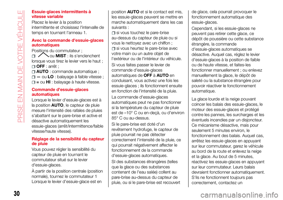 Abarth 124 Spider 2018 Notice dentretien (in French) Essuie-glaces intermittents à
vitesse variable
Placez le levier à la position
intermittente et choisissez l'intervalle de
temps en tournant l'anneau 1.
Avec la commande d'essuie-glaces
a Abarth 124 Spider 2018 Notice dentretien (in French) Essuie-glaces intermittents à
vitesse variable
Placez le levier à la position
intermittente et choisissez l'intervalle de
temps en tournant l'anneau 1.
Avec la commande d'essuie-glaces
a