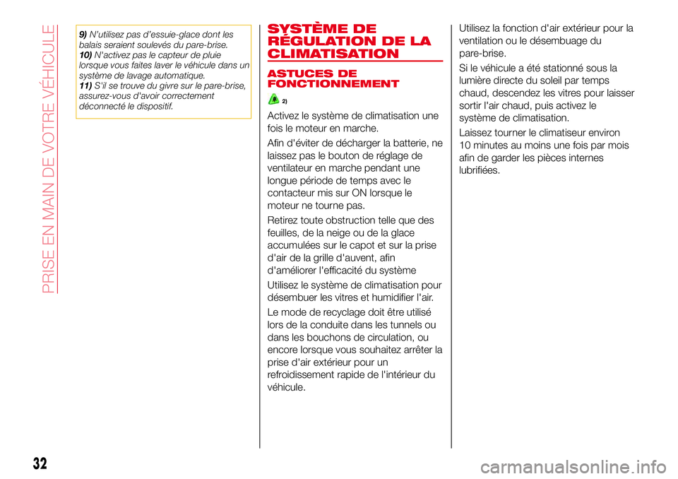 Abarth 124 Spider 2018 Notice dentretien (in French) 9)N’utilisez pas d’essuie-glace dont les
balais seraient soulevés du pare-brise.
10)N'activez pas le capteur de pluie
lorsque vous faites laver le véhicule dans un
système de lavage automat Abarth 124 Spider 2018 Notice dentretien (in French) 9)N’utilisez pas d’essuie-glace dont les
balais seraient soulevés du pare-brise.
10)N'activez pas le capteur de pluie
lorsque vous faites laver le véhicule dans un
système de lavage automat