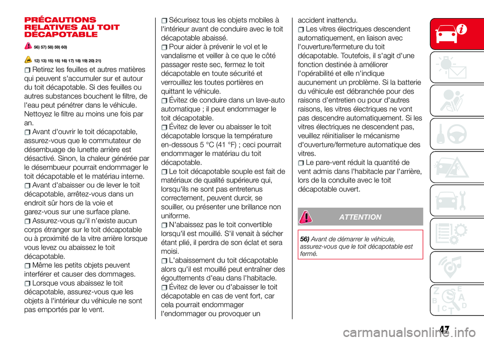 Abarth 124 Spider 2018 Notice dentretien (in French) PRÉCAUTIONS
RELATIVES AU TOIT
DÉCAPOTABLE
56) 57) 58) 59) 60)
12) 13) 15) 15) 16) 17) 18) 19) 20) 21)
Retirez les feuilles et autres matières
qui peuvent s'accumuler sur et autour
du toit déca Abarth 124 Spider 2018 Notice dentretien (in French) PRÉCAUTIONS
RELATIVES AU TOIT
DÉCAPOTABLE
56) 57) 58) 59) 60)
12) 13) 15) 15) 16) 17) 18) 19) 20) 21)
Retirez les feuilles et autres matières
qui peuvent s'accumuler sur et autour
du toit déca