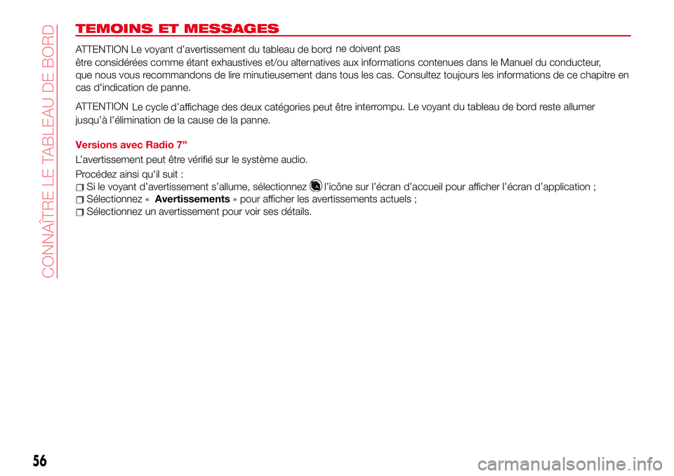Abarth 124 Spider 2018 Notice dentretien (in French) TEMOINS ET MESSAGES
ATTENTION Le voyant d’avertissement du tableau de bordne doivent pas
être considérées comme étant exhaustives et/ou alternatives aux informations contenues dans le Manuel du Abarth 124 Spider 2018 Notice dentretien (in French) TEMOINS ET MESSAGES
ATTENTION Le voyant d’avertissement du tableau de bordne doivent pas
être considérées comme étant exhaustives et/ou alternatives aux informations contenues dans le Manuel du